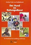 Der Hund im Rettungsdienst. Ein Handbuch f�r Ausbildung und Einsatz.