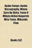 Ayaka Songs: Ayaka Discography, Minna Sora No Shita, Yume O Mikata Ni-Koi Kogarete Mita Yume, Mikazuki, Clap & Love-Why, Winding Ro Why CLAP