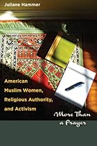 American Muslim Women, Religious Authority, and Activism: More Than a Prayer (Louann Atkins Temple Women & Culture) American Muslim Women, Religious Authority, and Activism: More Than a Prayer (Louann Atkins Temple Women & Culture)