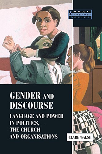 Gender and Discourse: Language and Power in Politics, the Church and Organisations (Real Language Series)