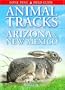 Animal Tracks of Arizona & New Mexico (Animal Tracks Guides)