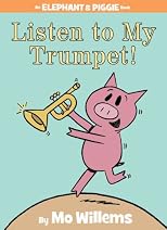 Listen to My Trumpet! (An Elephant and Piggie Book)