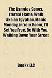 The Bangles Songs: Eternal Flame, Walk Like an Egyptian, Manic Monday, in Your Room, I`ll Set You Free, Be with You, Walking Down Your St