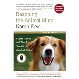 ReachingtheAnimalMind:ClickerTrainingandWhatItTeachesUsAboutAllAnimals