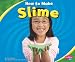 How to Make Slime (Pebble Plus: Hands-On Science Fun)