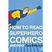 How to Read Superhero Comics and Why