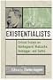 The Existentialists: Critical Essays on Kierkegaard, Nietzsche, Heidegger, and Sartre (Critical Essays on the Classics Series)