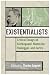 The Existentialists: Critical Essays on Kierkegaard, Nietzsche, Heidegger, and Sartre (Critical Essays on the Classics Series)