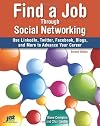 Find a Job Through Social Networking: Use LinkedIn, Twitter, Facebook, Blogs and More to Advance Your Career