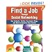 Find a Job Through Social Networking: Use LinkedIn, Twitter, Facebook, Blogs and More to Advance Your Career