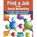 Find a Job Through Social Networking: Use LinkedIn, Twitter, Facebook, Blogs and More to Advance Your Career
