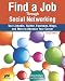 Find a Job Through Social Networking: Use LinkedIn, Twitter, Facebook, Blogs and More to Advance Your Career