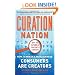 Curation Nation: How to Win in a World Where Consumers are Creators
