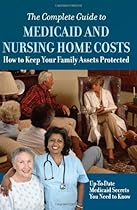 The Complete Guide to Medicaid and Nursing Home Costs: How to Keep Your Family Assets Protected - Up to Date Medicaid Secrets You Need to Know The Complete Guide to Medicaid and Nursing Home Costs: How to Keep Your Family Assets Protected - Up to Date Medicaid Secrets You Need to Know