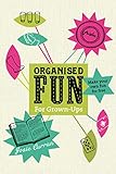 Organised fun for grown-ups : make your own fun for free