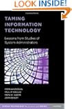 Taming Information Technology: Lessons from Studies of System Administrators (Human Technology Interaction)