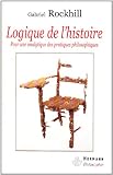 Logique de l histoire (French Edition)
