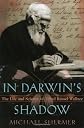 In Darwin's Shadow: The Life and Science of Alfred Russel Wallace: A Biographical Study on the Psychology of History 