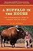 A Buffalo in the House: The Extraordinary Story of Charlie and His Family