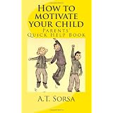Howtomotivateyourchild:Parents'quickhelpbook