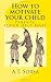 How to motivate your child: Parents' quick help book