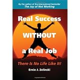 Real Success Without a Real Job: There Is No Life Like It!by Ernie J. Zelinski