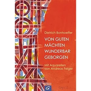 Von guten Mächten wunderbar geborgen: Mit Aquarellen von Andreas Felger
