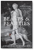 Beasts and Beauties: Animals, Gender, and Domestication in the Italian Renaissance (Toronto Italian Studies)