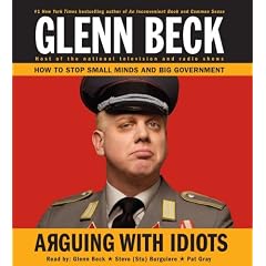 Arguing with Idiots: How to Stop Small Minds and Big Government