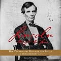 Lincoln Through the Lens: How Photography Revealed and Shaped an Extraordinary Life