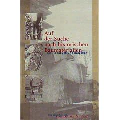 Auf der Suche nach historischen Baumaterialien. Ein Handbuch und Ratgeber