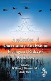 Application of Uncertainty Analysis to Ecological Risks of Pesticides (Environmental Chemistry & Toxicology)