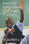 Inner-City Public Schools Still Work!: How One Principal's Life is Living Proof.