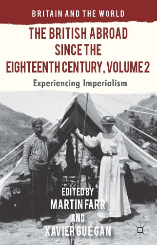 The British Abroad Since the Eighteenth Century, Volume 2: Experiencing Imperialism (Britain and the World)