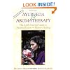 Ayurveda & Aromatherapy: The Earth Essential Guide to Ancient Wisdom and Modern Healing