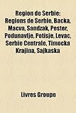 Rgion de Serbie: Rgions de Serbie, Ba?ka, Ma?va, Sandak, Peter, Podunavlje, Potisje, Leva?, Serbie Centrale, Timo?ka Krajina, Ajkaka-