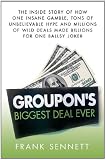 Groupon's Biggest Deal Ever: The Inside Story of How One Insane Gamble, Tons of Unbelievable Hype, and Millions of Wild Deals Made Billions for One Ballsy Joker