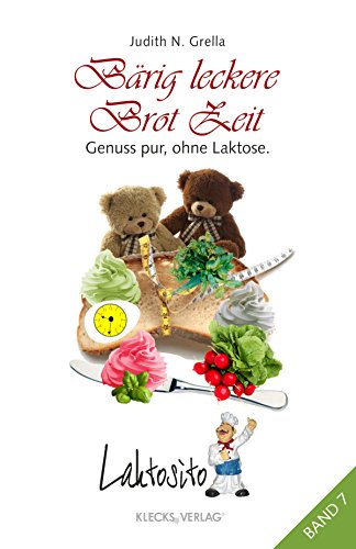 Laktosito Bd. 7: Bärig leckere Brot Zeit: Genuss pur, ohne Laktose. (German Edition)