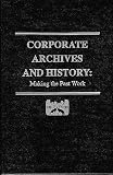 Corporate Archives and History: Making the Past Work