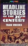 Headline Stories of the 20th Century: Train Wrecks (Questar Video Collection)