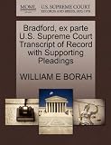 Bradford, ex parte U.S. Supreme Court Transcript of Record with Supporting Pleadings