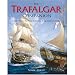 Trafalgar Companion: The Complete Guide to History's Most Famous Sea Battle and the Life of Admiral Lord Nelson
