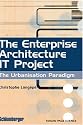 The Enterprise Architecture IT Project: The Urbanisation Paradigm
