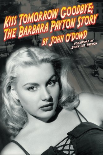 Kiss Tomorrow Goodbye, The Barbara Payton Story - Second Edition