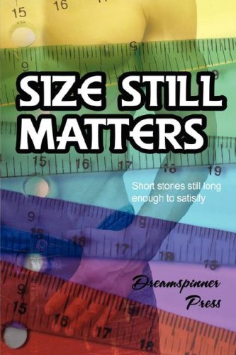 Size Still Matters Short Stories Long Enough to Satisfy Vol. II
