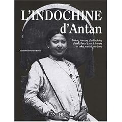 L'Indochine d'antan : Tonkin, Annam, Cochinchine, Cambodge et Laos � travers la carte postale ancienne