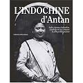 L'Indochine d'antan : Tonkin, Annam, Cochinchine, Cambodge et Laos � travers la carte postale ancienne