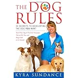 The Dog Rules: 14 Secrets to Developing the Dog YOU Want