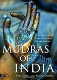 Mudras of India: A Comprehensive Guide to the Hand Gestures of Yoga and Indian Dance