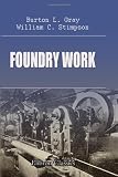 Foundry Work: A Practical Handbook on Standard Foundry Practice, Including Hand and Machine Molding; Cast Iron, Malleable Iron, Steel, and Brass Castings; Foundry Management; Etc.